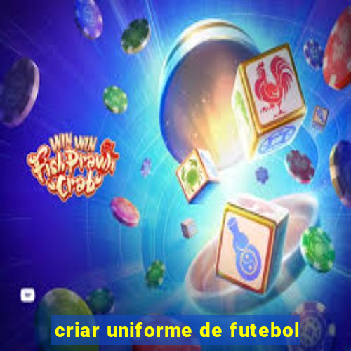 criar uniforme de futebol